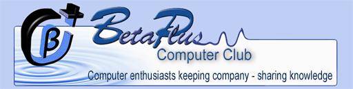 Betaplus Computer Club - computer enthusiasts keeping company, sharing knowledge